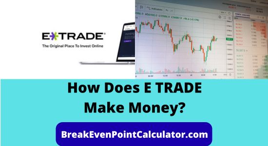 How Does E TRADE Make Money Business Model Explained